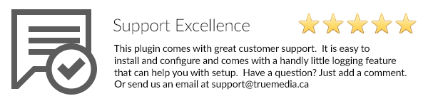 Support Excellence: This plugin comes with great customer support.  It is easy to install and configure and comes with a handly little logging feature that can help you with setup.  Have a question? Just add a comment